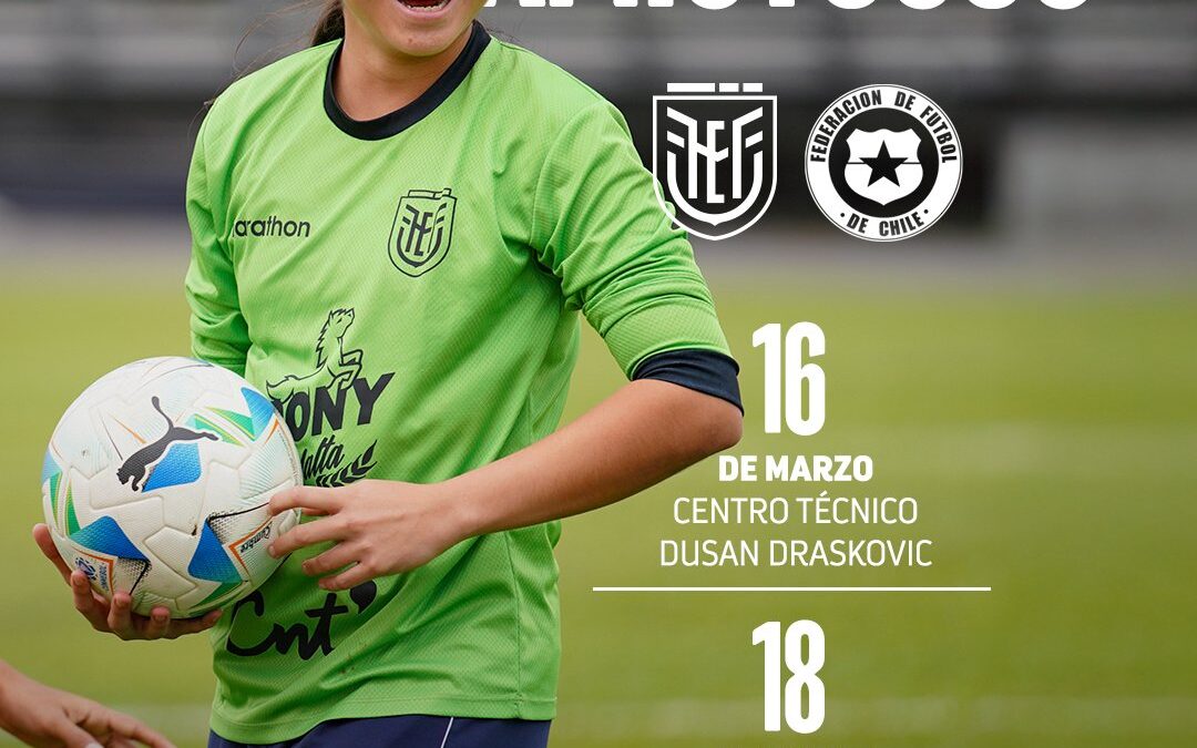 La Tri Femenina SUB 17 afina detalles: Ecuador y Chile se medirán en doble cartelera amistosa